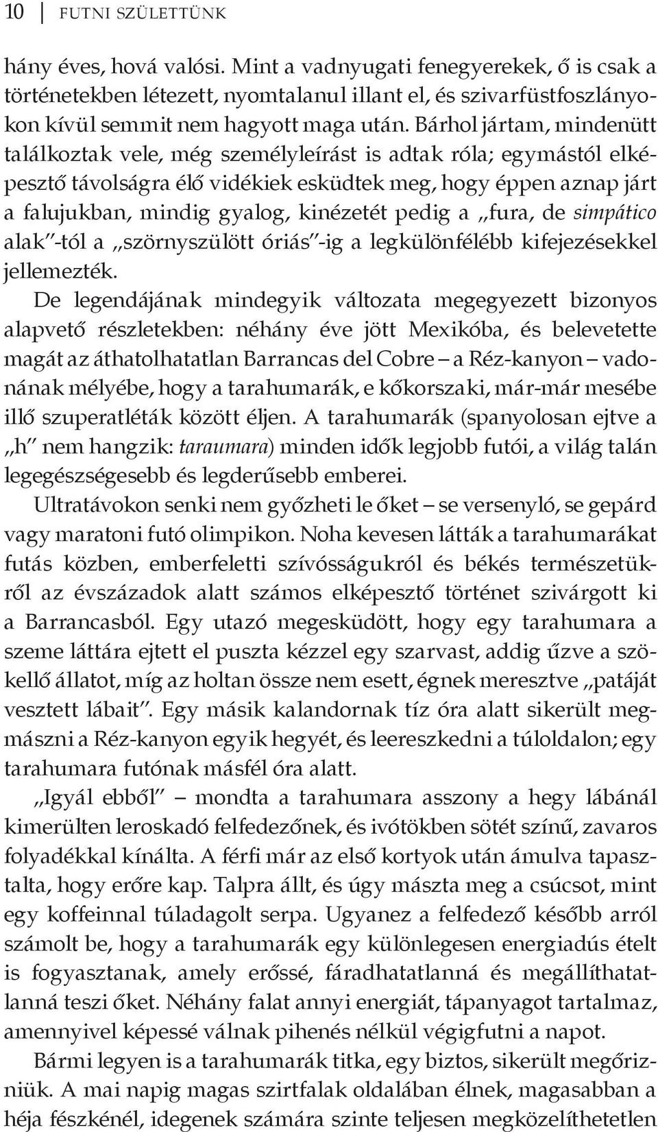 pedig a fura, de simpático alak -tól a szörnyszülött óriás -ig a legkülönfélébb kifejezésekkel jellemezték.