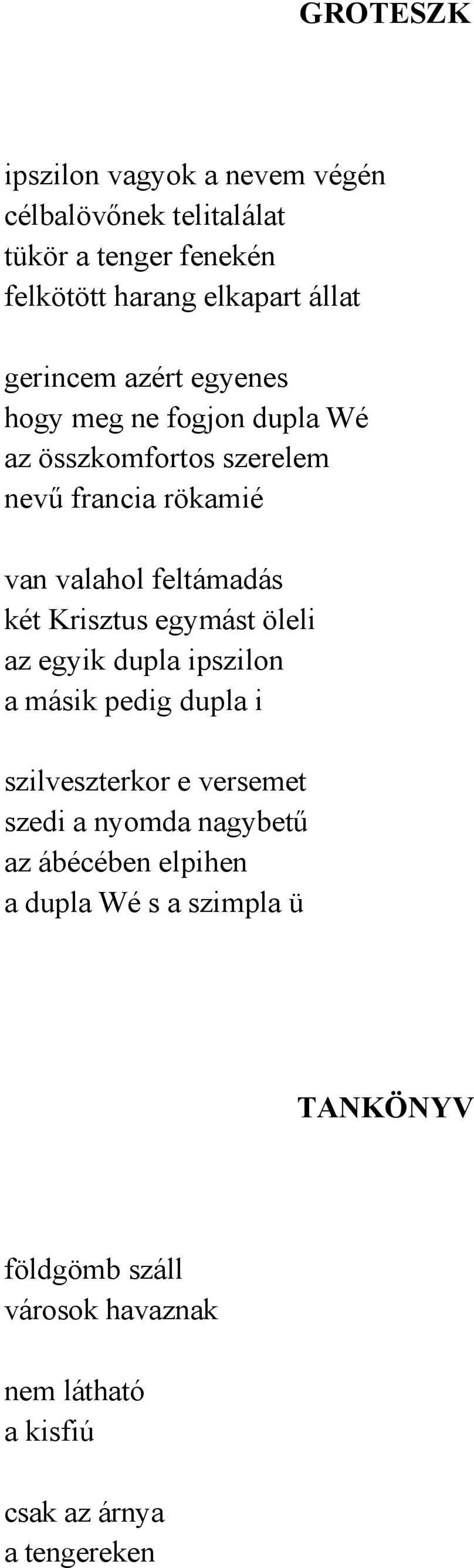 két Krisztus egymást öleli az egyik dupla ipszilon a másik pedig dupla i szilveszterkor e versemet szedi a nyomda nagybetű