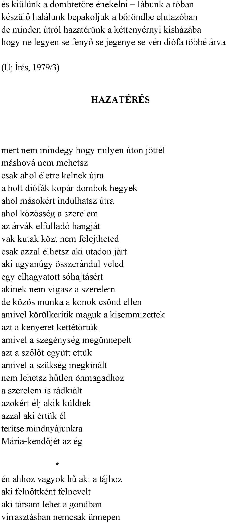 közösség a szerelem az árvák elfulladó hangját vak kutak közt nem felejtheted csak azzal élhetsz aki utadon járt aki ugyanúgy összerándul veled egy elhagyatott sóhajtásért akinek nem vigasz a