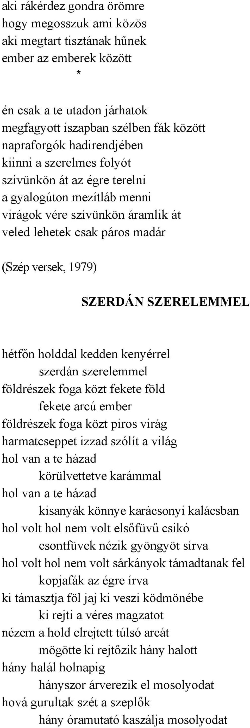 holddal kedden kenyérrel szerdán szerelemmel földrészek foga közt fekete föld fekete arcú ember földrészek foga közt piros virág harmatcseppet izzad szólít a világ hol van a te házad körülvettetve