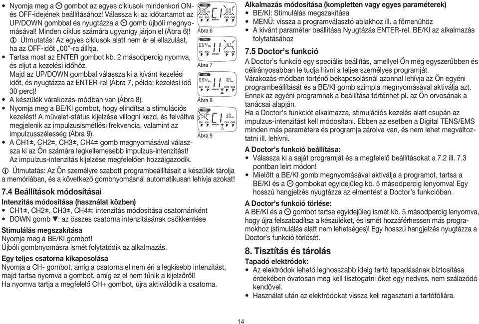 2 másodpercig nyomva, és eljut a kezelési időhöz. Ábra 7 Majd az UP/DOWN gombbal válassza ki a kívánt kezelési időt, és nyugtázza az ENTER-rel (Ábra 7, példa: kezelési idő 30 perc)!
