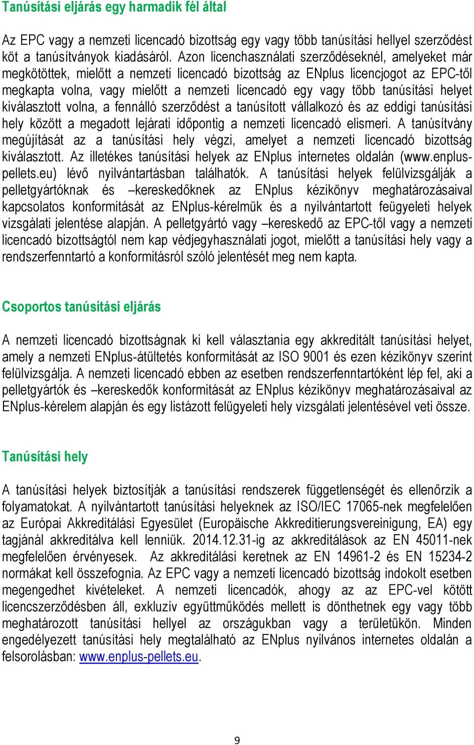 tanúsítási helyet kiválasztott volna, a fennálló szerződést a tanúsított vállalkozó és az eddigi tanúsítási hely között a megadott lejárati időpontig a nemzeti licencadó elismeri.