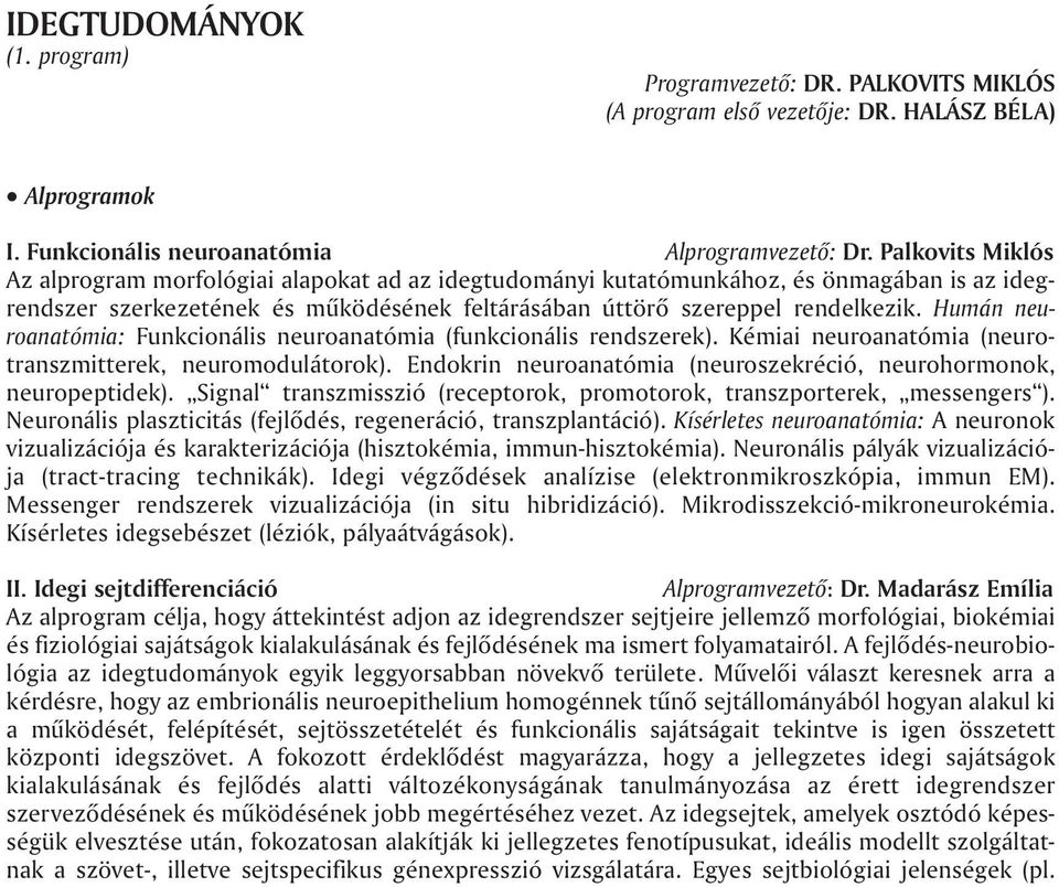 Humán neuroanatómia: Funkcionális neuroanatómia (funkcionális rendszerek). Kémiai neuroanatómia (neurotranszmitterek, neuromodulátorok).