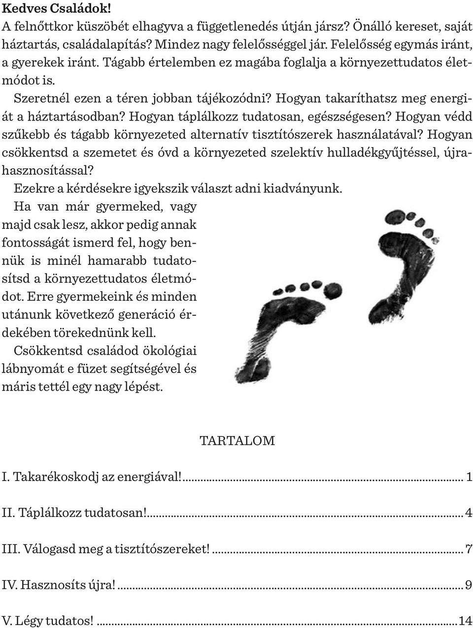 Hogyan táplálkozz tudatosan, egészségesen? Hogyan védd szűkebb és tágabb környezeted alternatív tisztítószerek használatával?