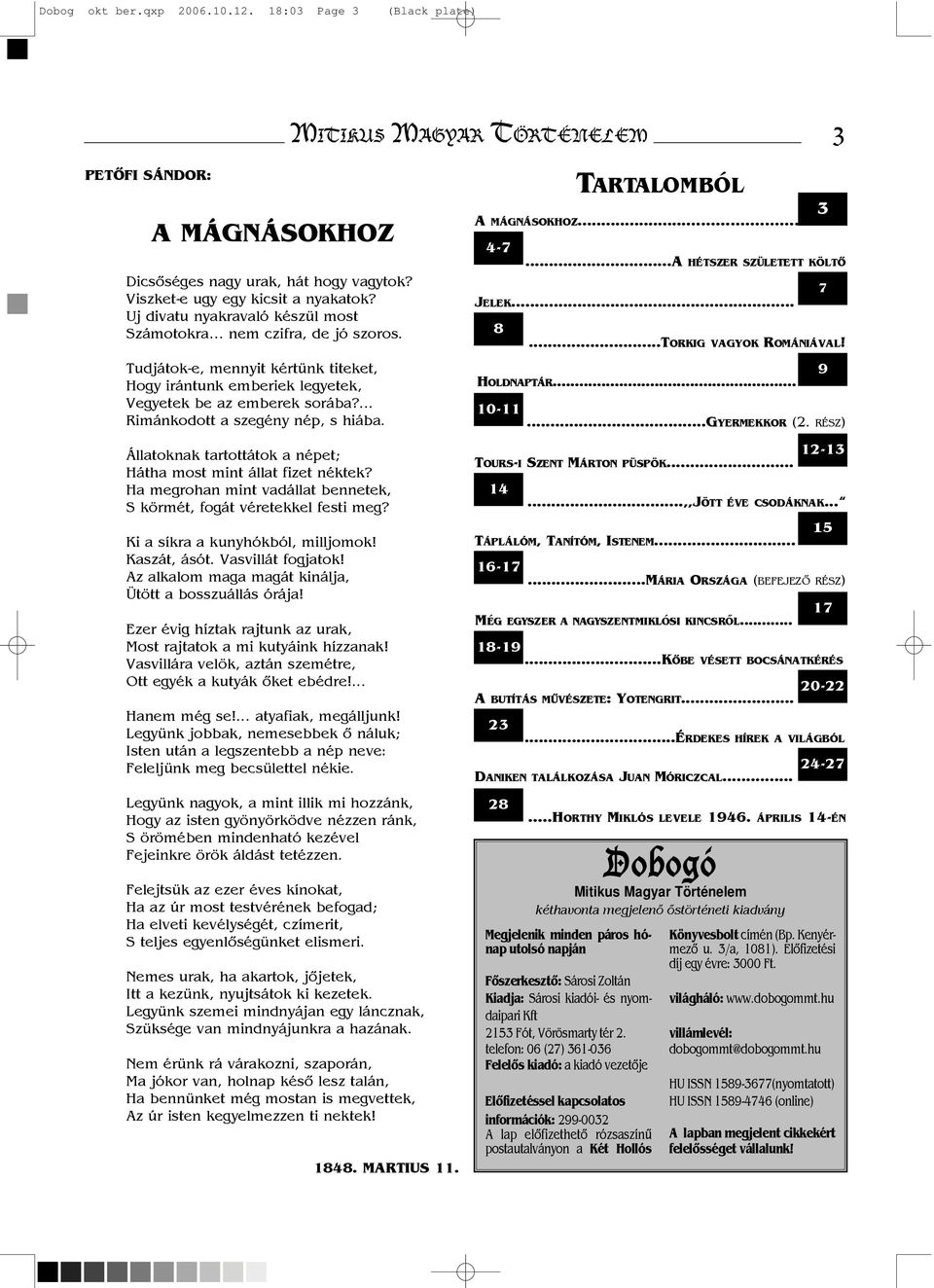 ... Rimánkodott a szegény nép, s hiába. Állatoknak tartottátok a népet; Hátha most mint állat fizet néktek? Ha megrohan mint vadállat bennetek, S körmét, fogát véretekkel festi meg?