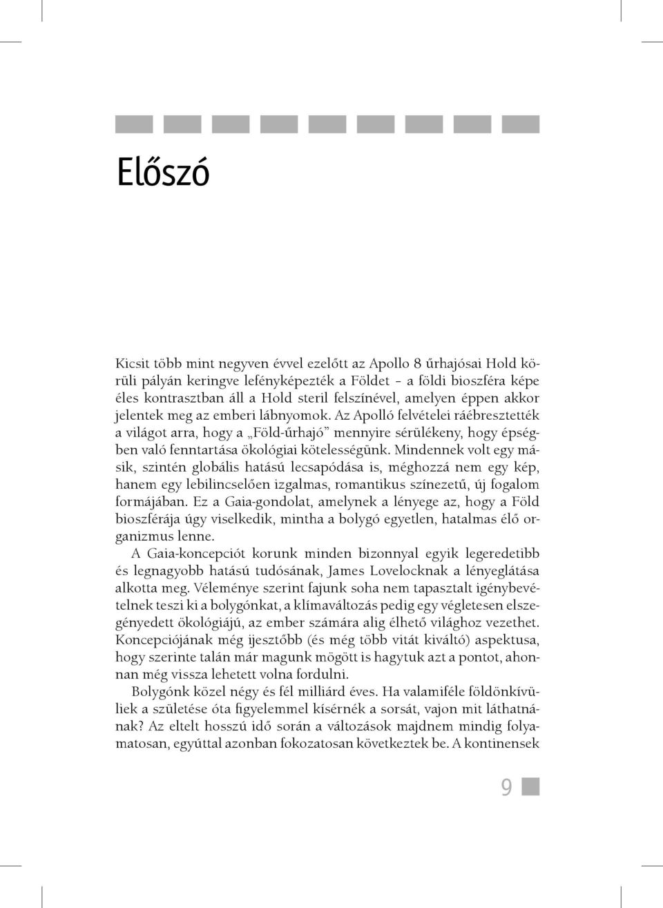 Mindennek volt egy másik, szintén globális hatású lecsapódása is, méghozzá nem egy kép, hanem egy lebilincselően izgalmas, romantikus színezetű, új fogalom formájában.