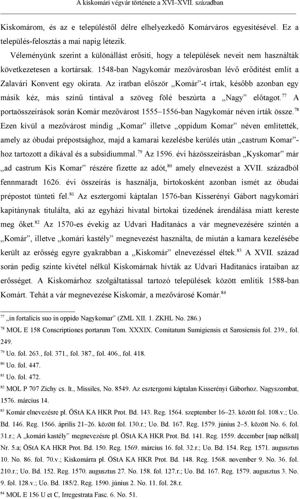 Az iratban először Komár -t írtak, később azonban egy másik kéz, más színű tintával a szöveg fölé beszúrta a Nagy előtagot.