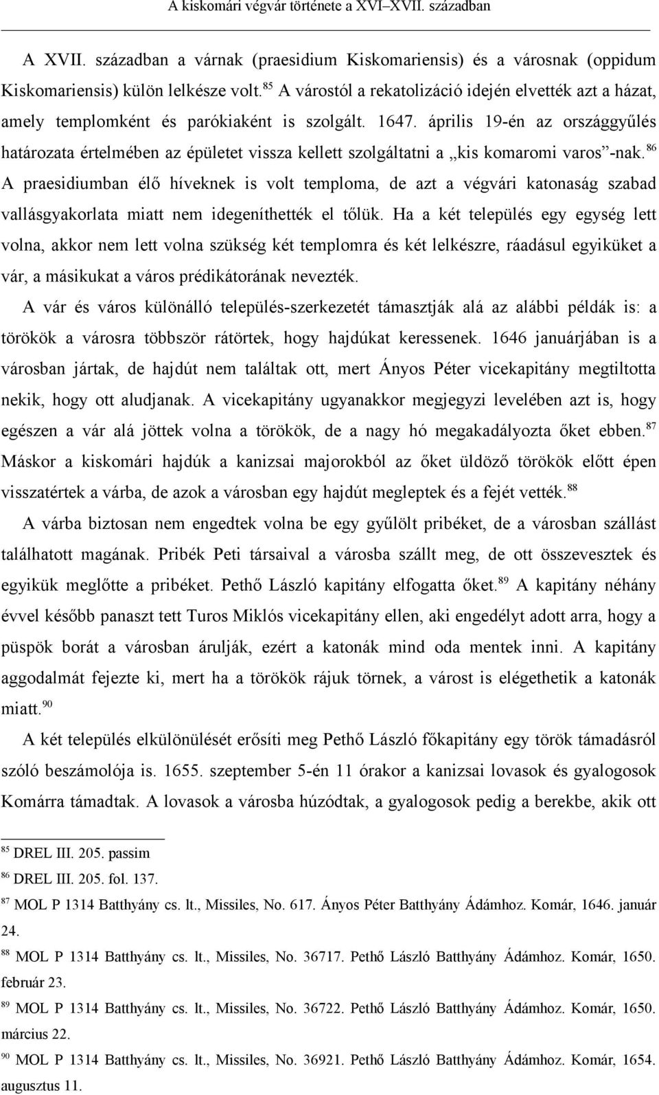 április 19-én az országgyűlés határozata értelmében az épületet vissza kellett szolgáltatni a kis komaromi varos -nak.