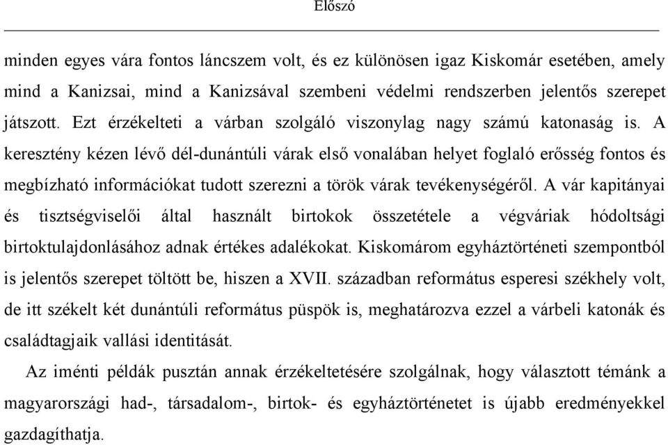 A keresztény kézen lévő dél-dunántúli várak első vonalában helyet foglaló erősség fontos és megbízható információkat tudott szerezni a török várak tevékenységéről.