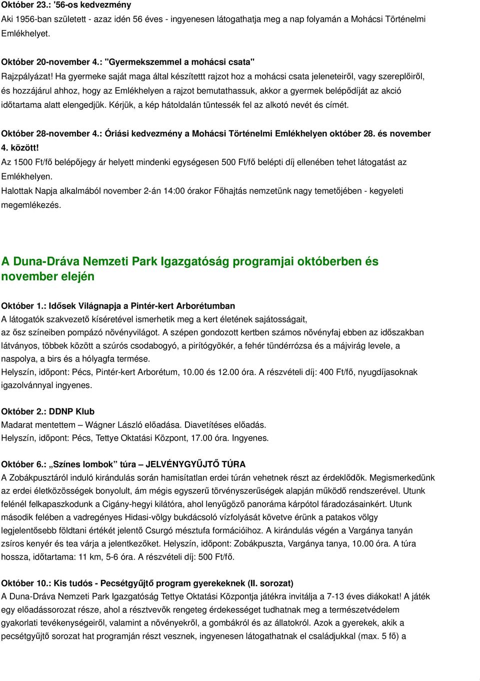 Ha gyermeke saját maga által készítettt rajzot hoz a mohácsi csata jeleneteir l, vagy szerepl ir l, és hozzájárul ahhoz, hogy az Emlékhelyen a rajzot bemutathassuk, akkor a gyermek belép díját az