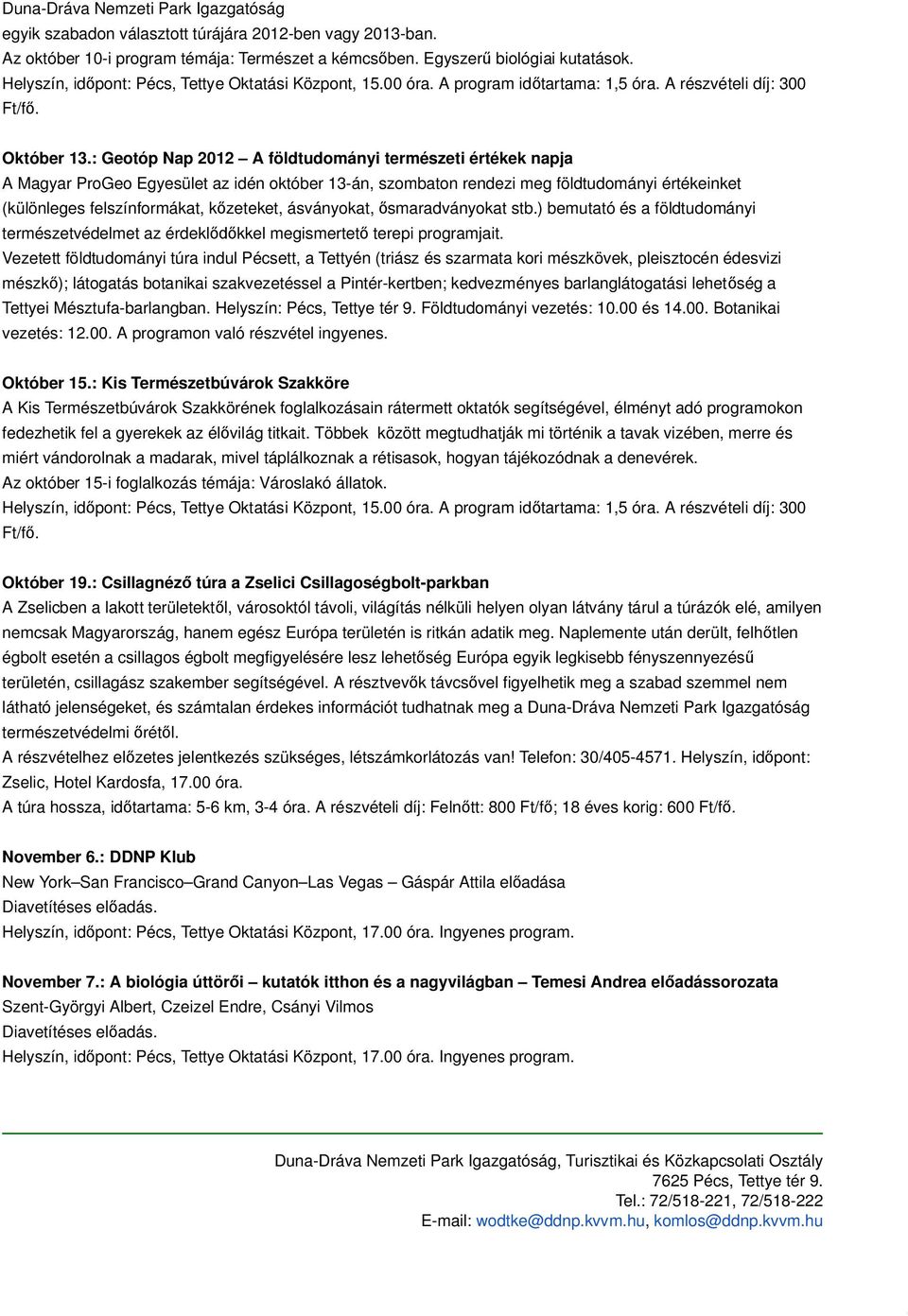 : Geotóp Nap 2012 A földtudományi természeti értékek napja A Magyar ProGeo Egyesület az idén október 13-án, szombaton rendezi meg földtudományi értékeinket (különleges felszínformákat, k zeteket,