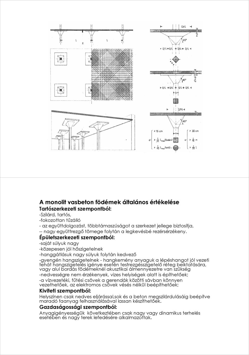 Épületszerkezeti szempontból: -saját súlyuk nagy -közepesen jól hőszigetelnek -hanggátlásuk nagy súlyuk folytán kedvező -gyengén hangszigetelnek - hangkemény anyaguk a lépéshangot jól vezeti tehát