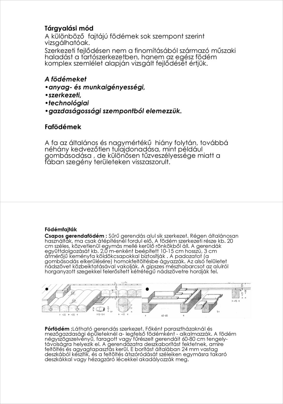 A födémeket anyag- és munkaigényességi, szerkezeti, technológiai gazdaságossági szempontból elemezzük.