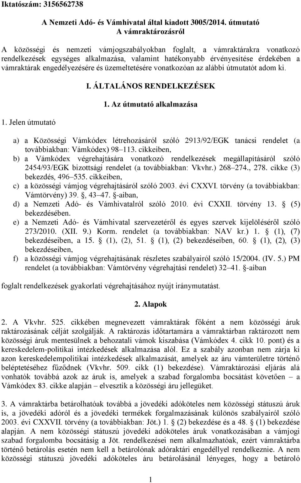 engedélyezésére és üzemeltetésére vonatkozóan az alábbi útmutatót adom ki. 1. Jelen útmutató I. ÁLTALÁNOS RENDELKEZÉSEK 1.