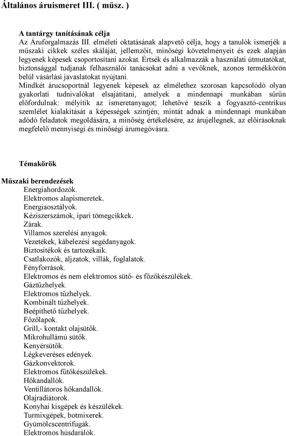 Értsék és alkalmazzák a használati útmutatókat, biztonsággal tudjanak felhasználói tanácsokat adni a vevőknek, azonos termékkörön belül vásárlási javaslatokat nyújtani.