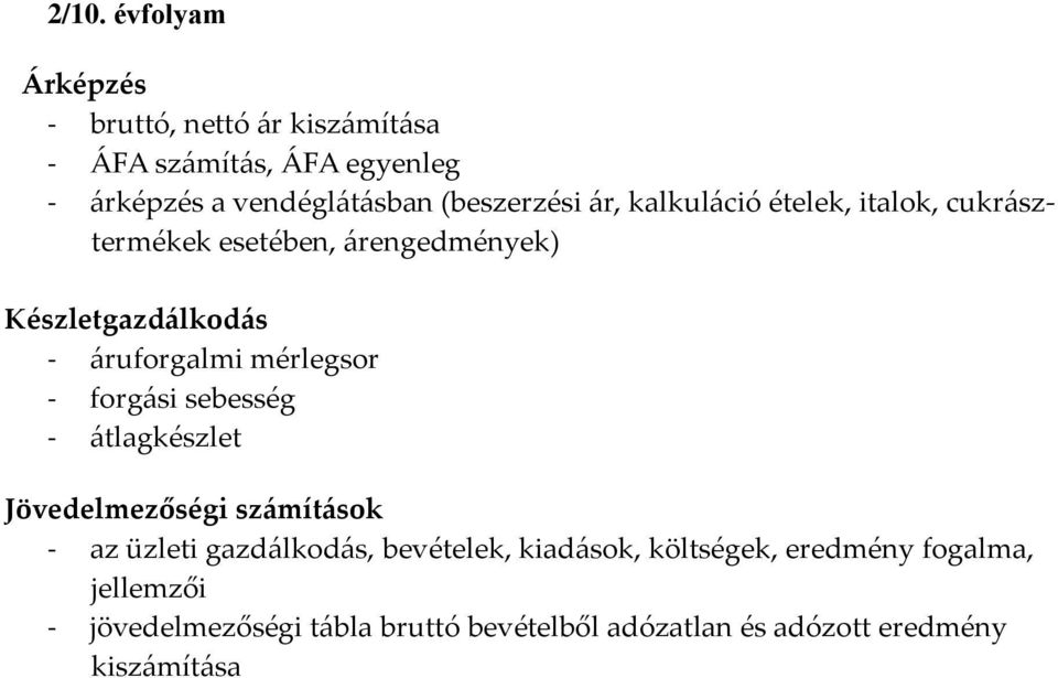 mérlegsor - forgási sebesség - átlagkészlet Jövedelmezőségi számítások - az üzleti gazdálkodás, bevételek, kiadások,