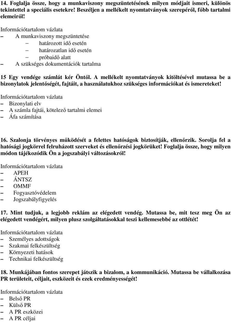 A mellékelt nyomtatványok kitöltésével mutassa be a bizonylatok jelentıségét, fajtáit, a használatukhoz szükséges információkat és ismereteket!