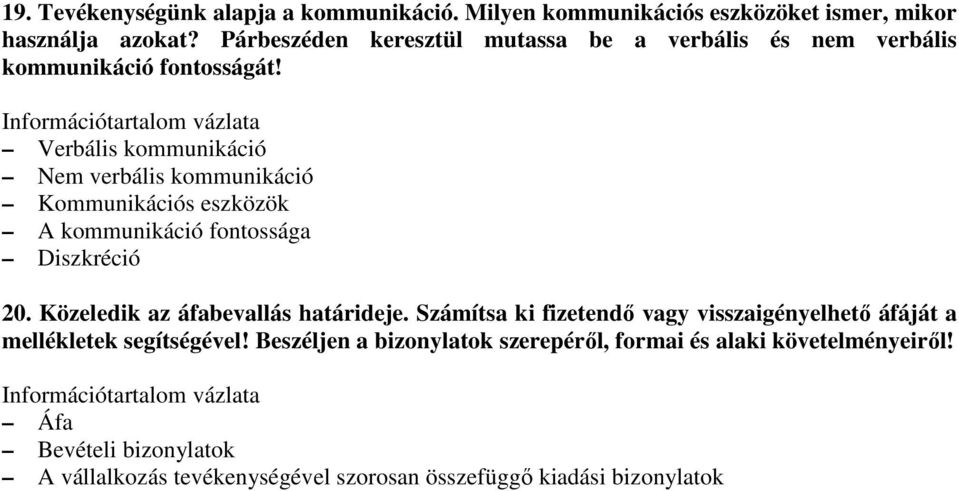 Verbális kommunikáció Nem verbális kommunikáció Kommunikációs eszközök A kommunikáció fontossága Diszkréció 20.