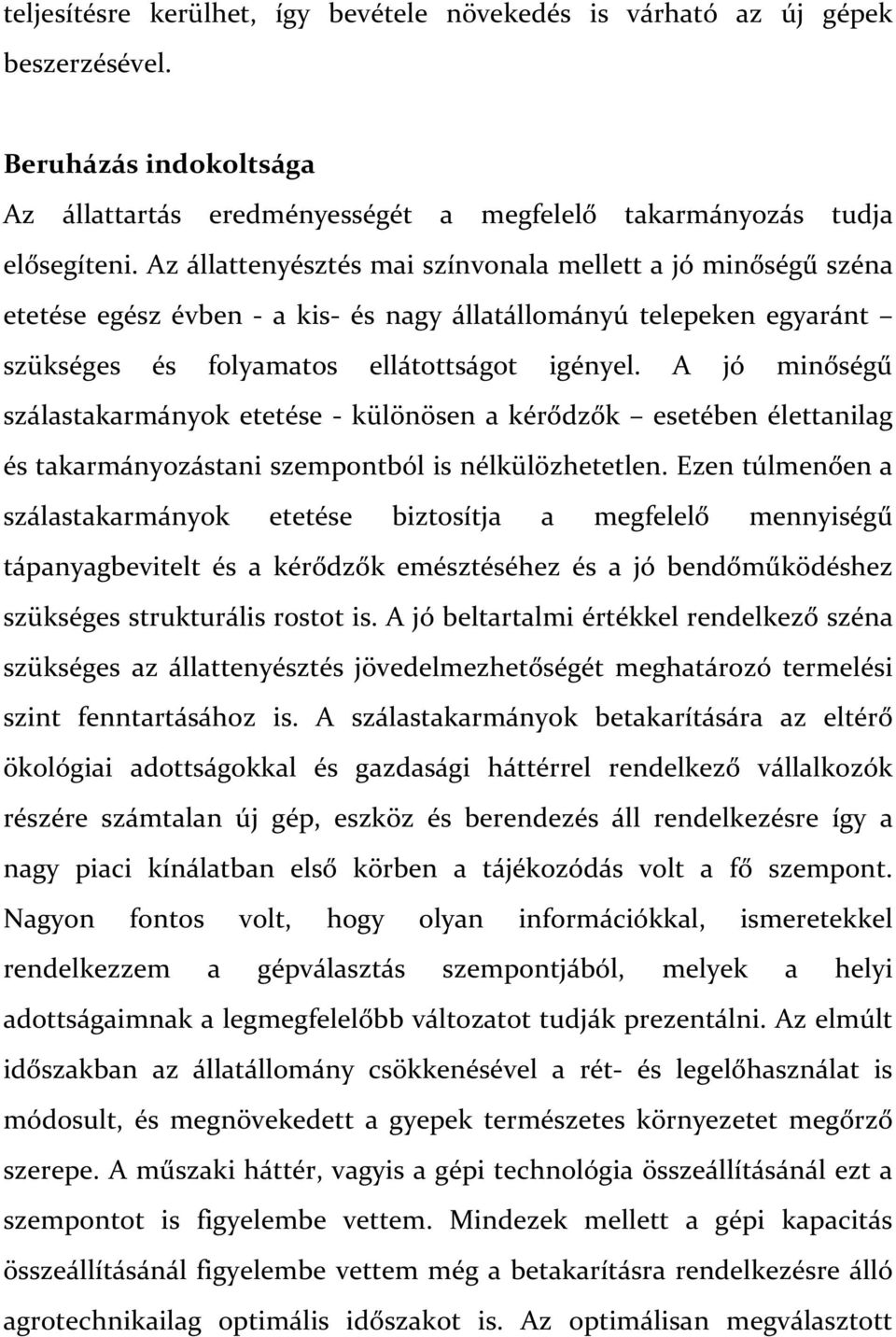 A jó minőségű szálastakarmányok etetése - különösen a kérődzők esetében élettanilag és takarmányozástani szempontból is nélkülözhetetlen.