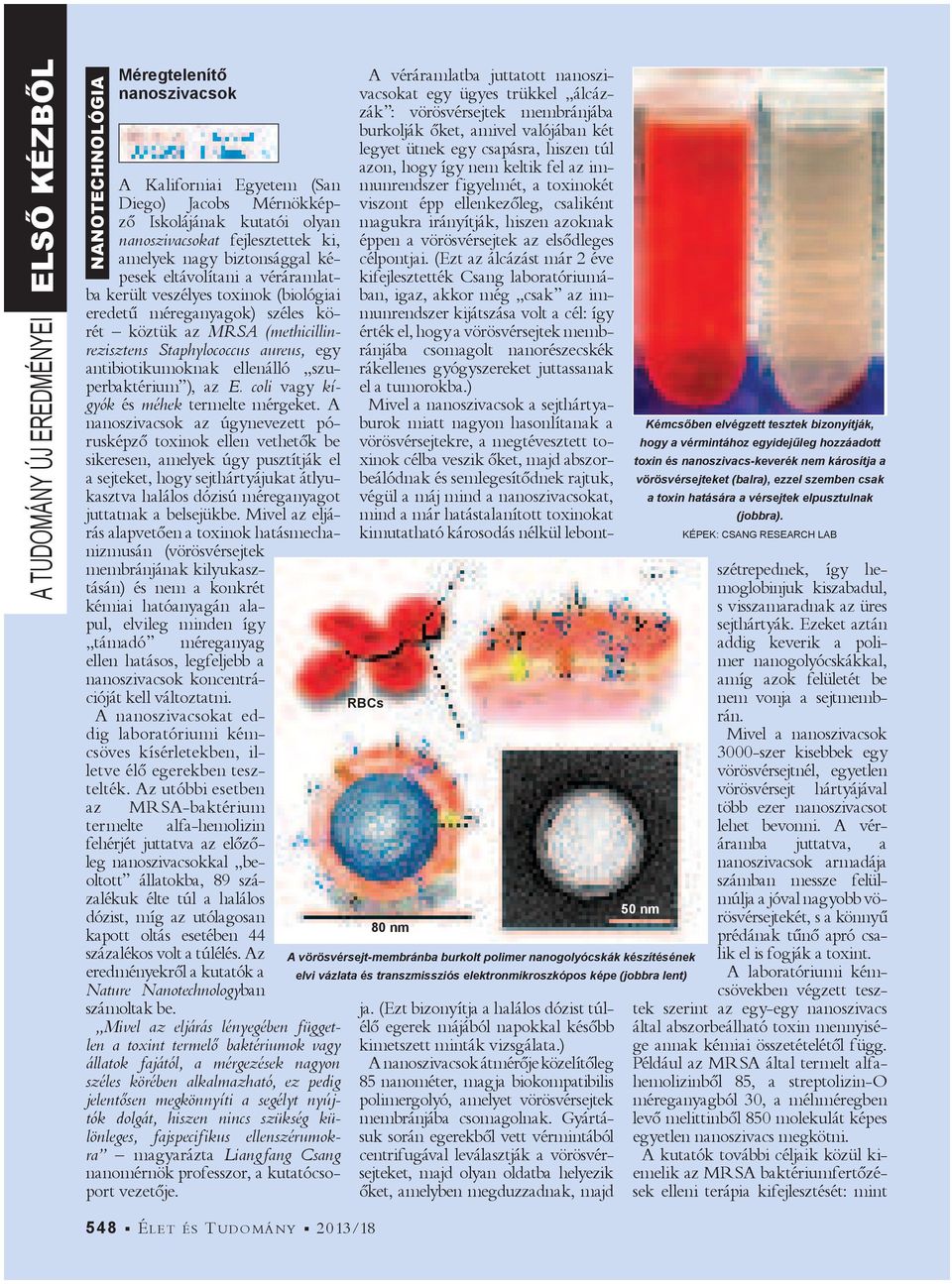 antibiotikumoknak ellenálló szuperbaktérium ), az E. coli vagy kígyók és méhek termelte mérgeket.