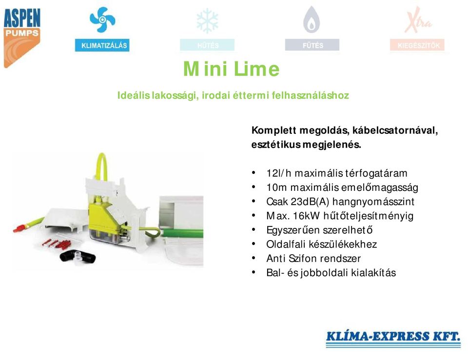 12l/h maximális térfogatáram 10m maximális emelőmagasság Csak 23dB(A)