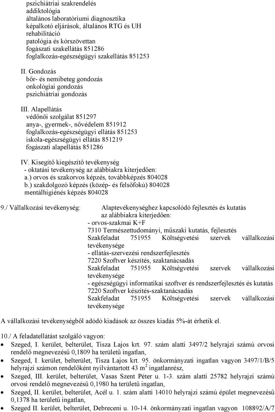 Alapellátás védőnői szolgálat 851297 anya-, gyermek-, nővédelem 851912 foglalkozás-egészségügyi ellátás 851253 iskola-egészségügyi ellátás 851219 fogászati alapellátás 851286 IV.