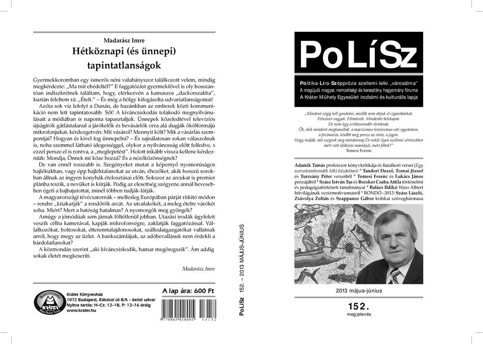 Azóta sok víz lefolyt a Dunán, de hazánkban az emberek közti kommunikáció nem lett tapintatosabb. Sőt! A kíváncsiskodás tolakodó megnyilvánulásait a médiában is naponta tapasztaljuk.