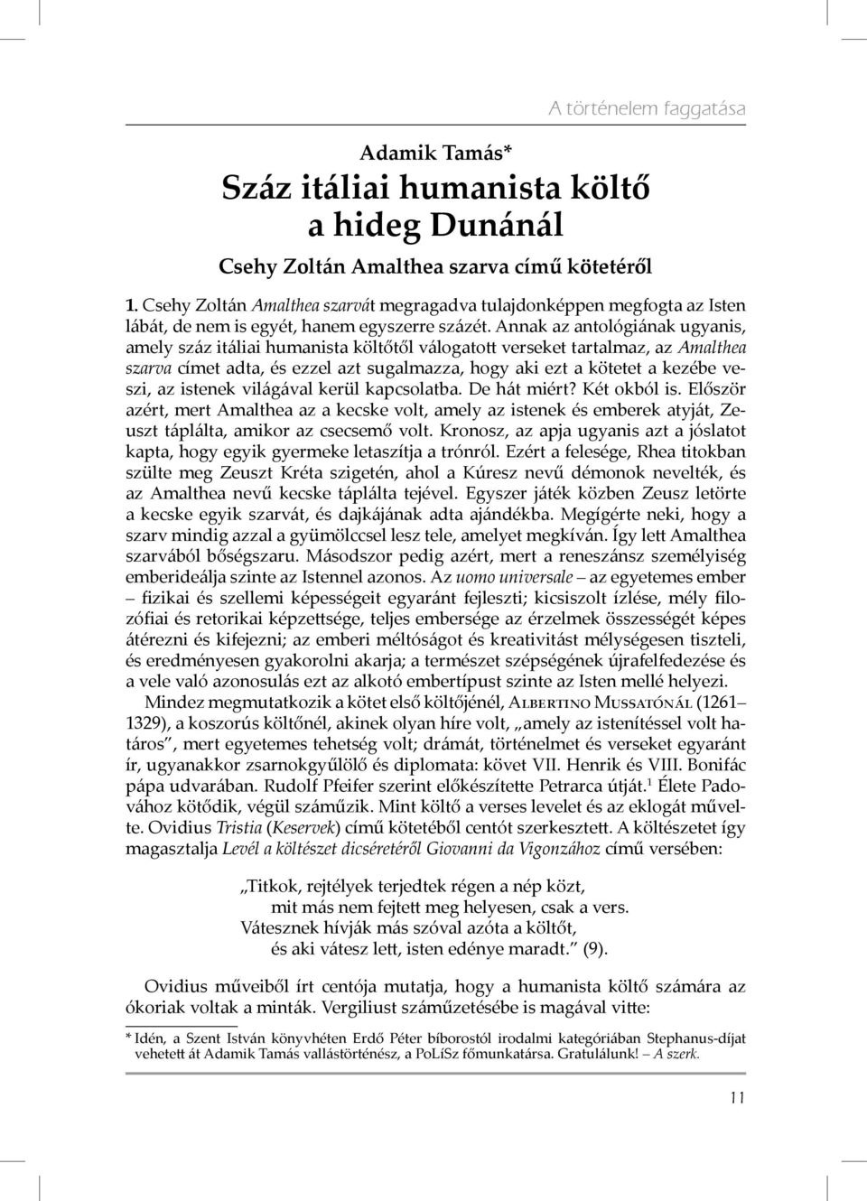 Annak az antológiának ugyanis, amely száz itáliai humanista költőtől válogatott verseket tartalmaz, az Amalthea szarva címet adta, és ezzel azt sugalmazza, hogy aki ezt a kötetet a kezébe veszi, az