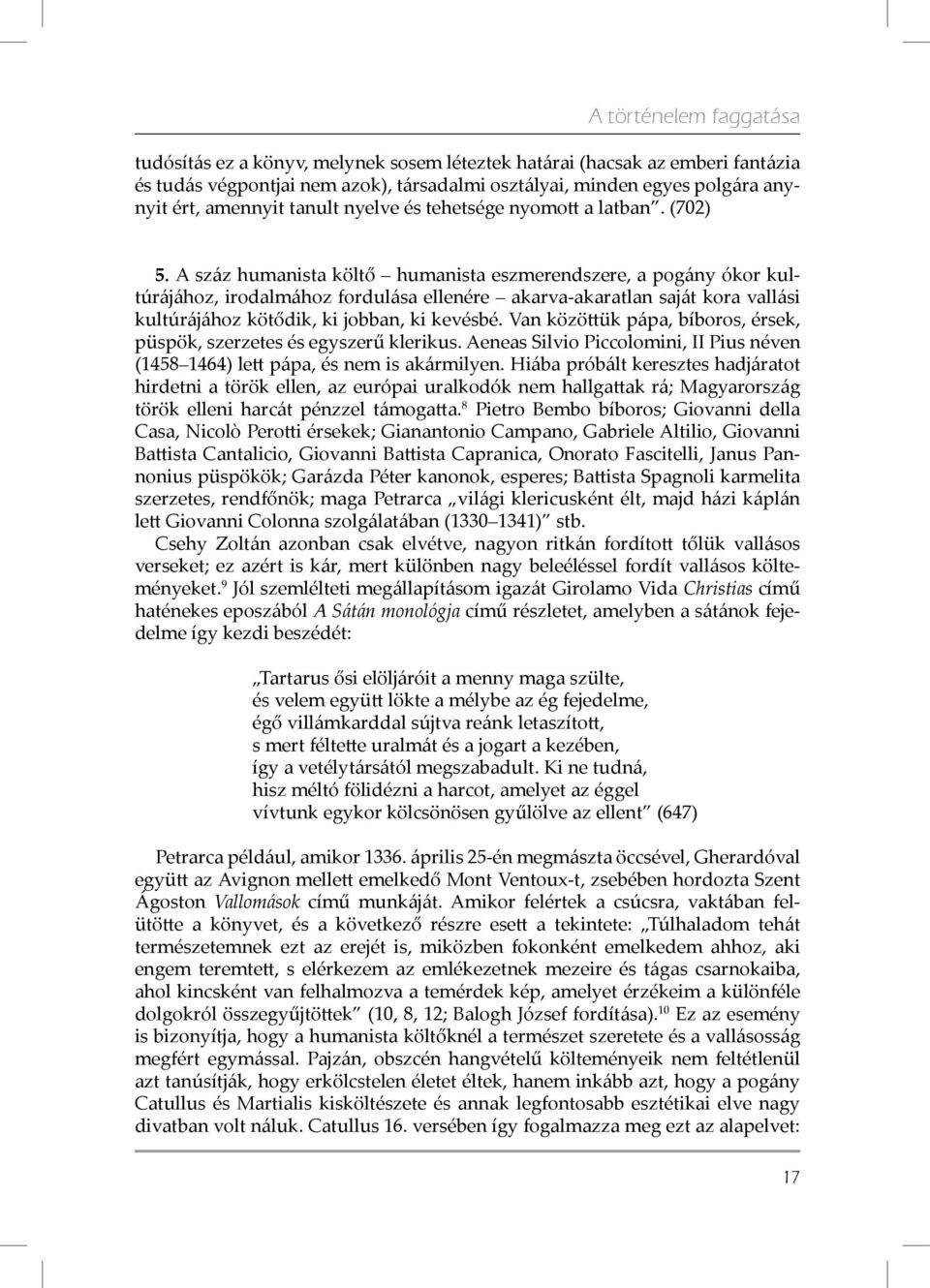 A száz humanista költő humanista eszmerendszere, a pogány ókor kultúrájához, irodalmához fordulása ellenére akarva-akaratlan saját kora vallási kultúrájához kötődik, ki jobban, ki kevésbé.