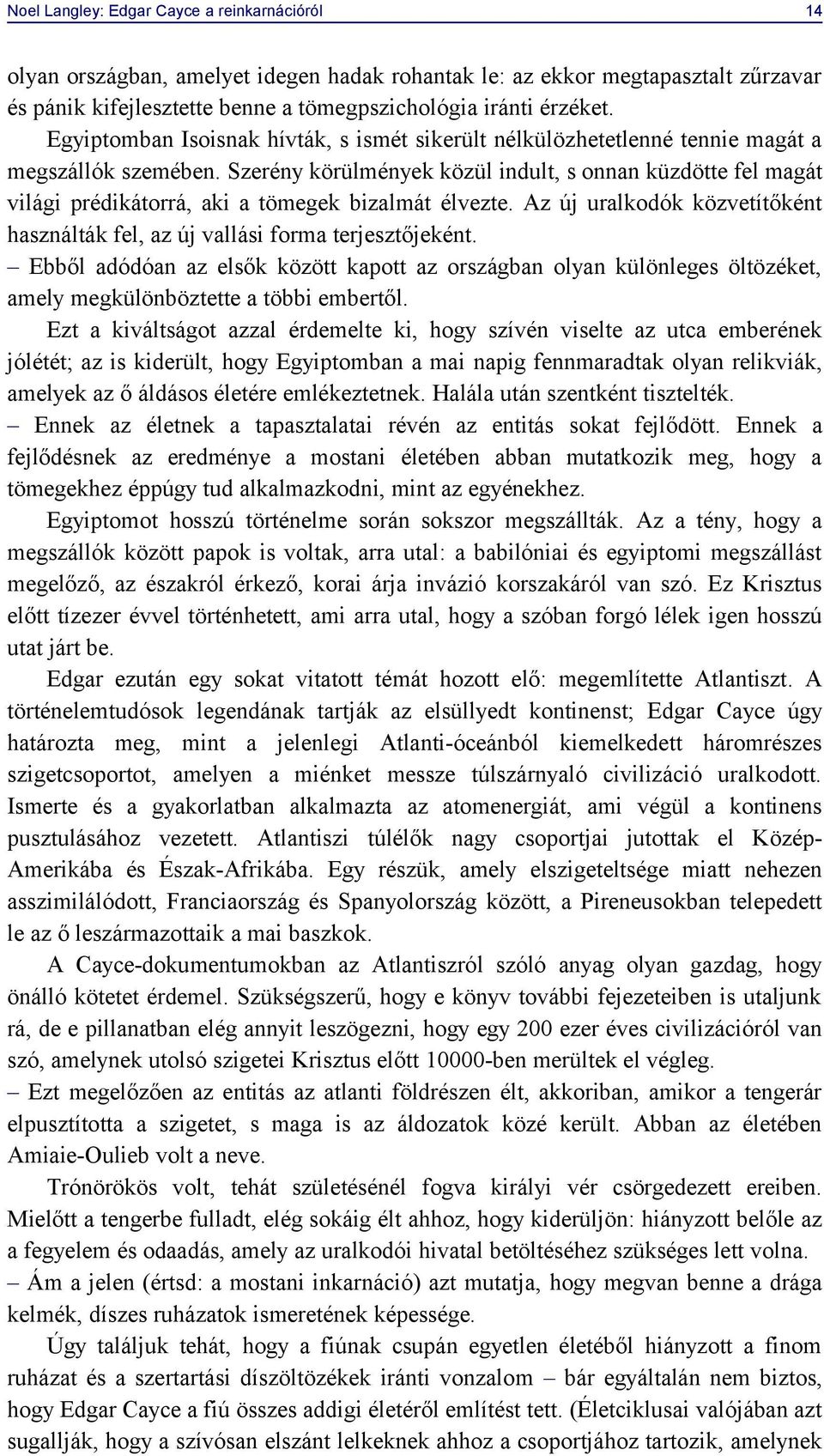 Szerény körülmények közül indult, s onnan küzdötte fel magát világi prédikátorrá, aki a tömegek bizalmát élvezte. Az új uralkodók közvetítőként használták fel, az új vallási forma terjesztőjeként.