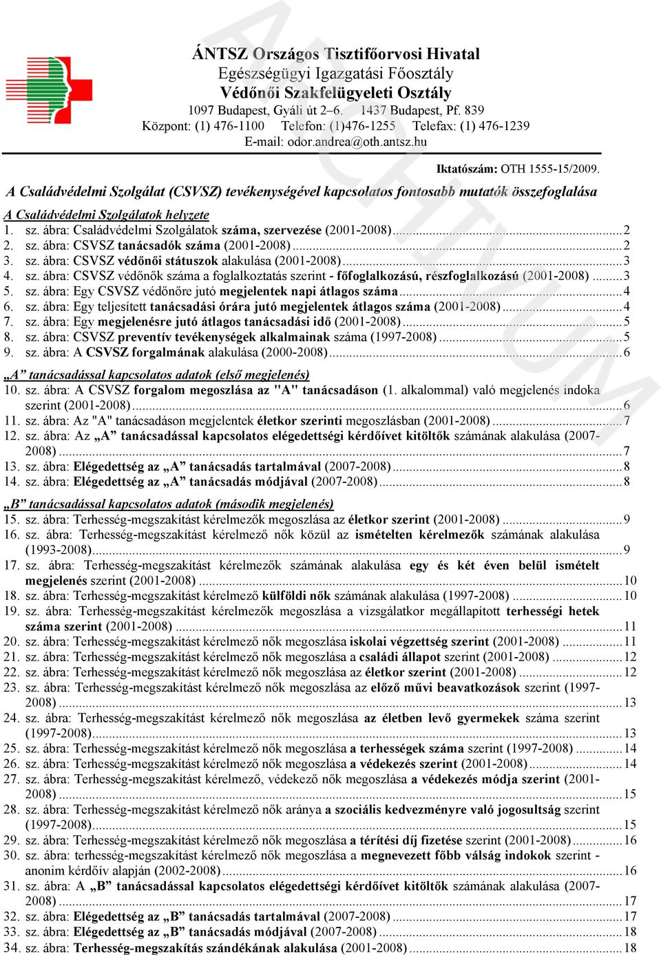 A (CSVSZ) tevékenységével kapcsolatos fontosabb mutatók összefoglalása A ok helyzete 1. sz. ábra: ok száma, szervezése ()...2 2. sz. ábra: CSVSZ tanácsadók száma ()...2 3. sz. ábra: CSVSZ védőnői státuszok alakulása ().