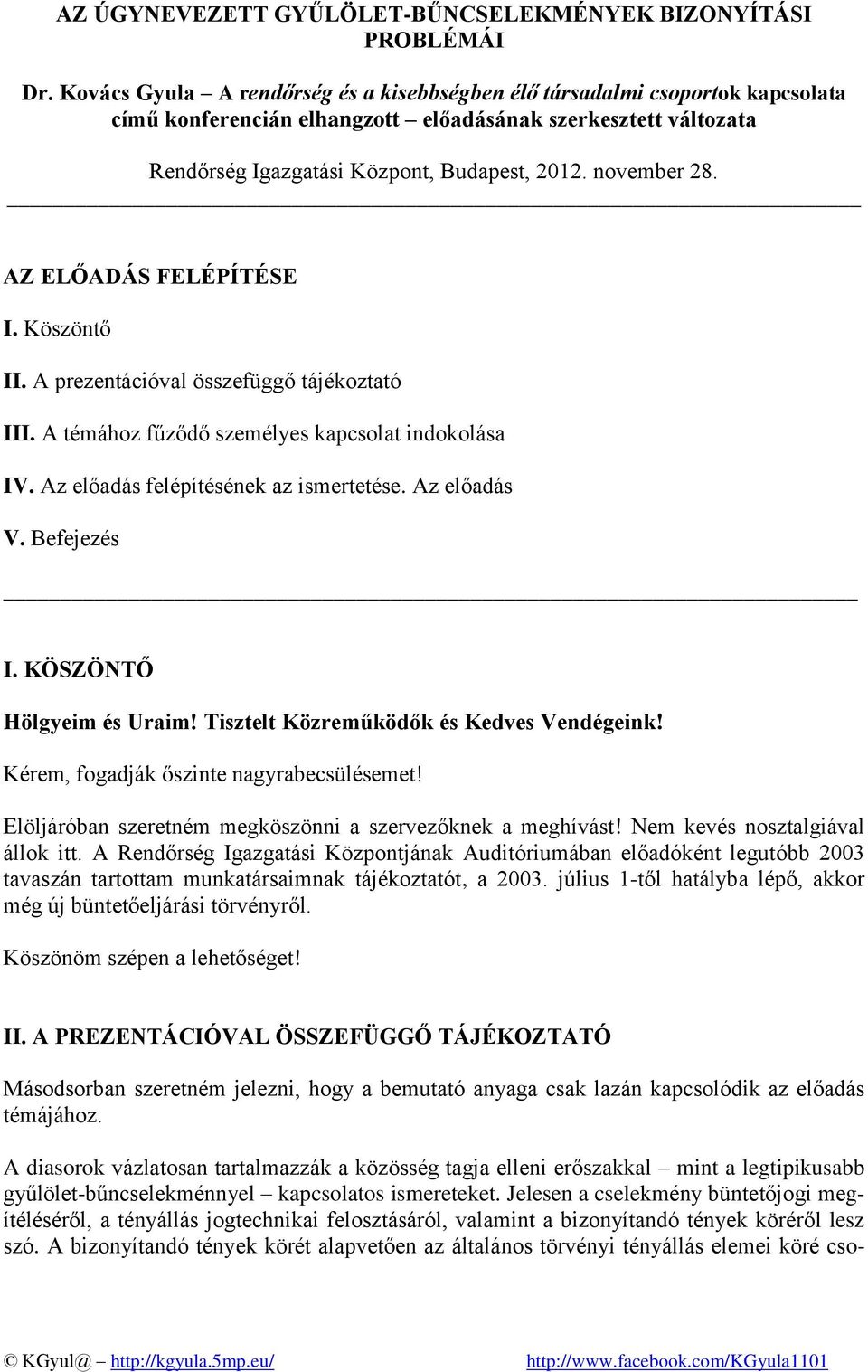 november 28. AZ ELŐADÁS FELÉPÍTÉSE I. Köszöntő II. A prezentációval összefüggő tájékoztató III. A témához fűződő személyes kapcsolat indokolása IV. Az előadás felépítésének az ismertetése.