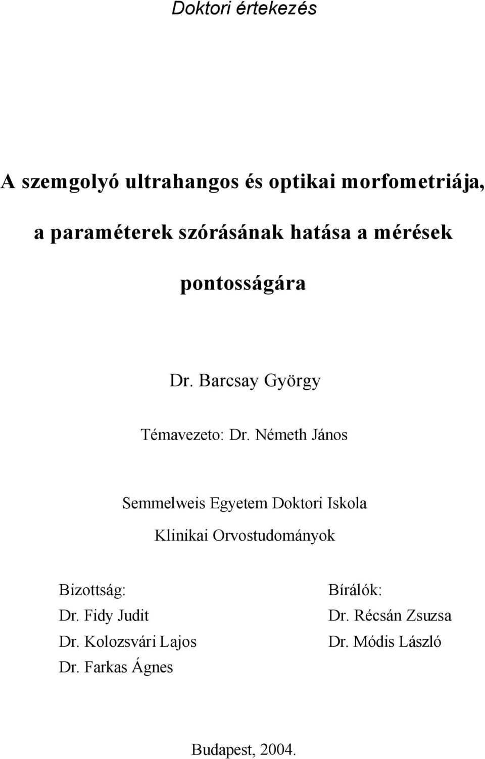 Németh János Semmelweis Egyetem Doktori Iskola Klinikai Orvostudományok Bizottság: Dr.