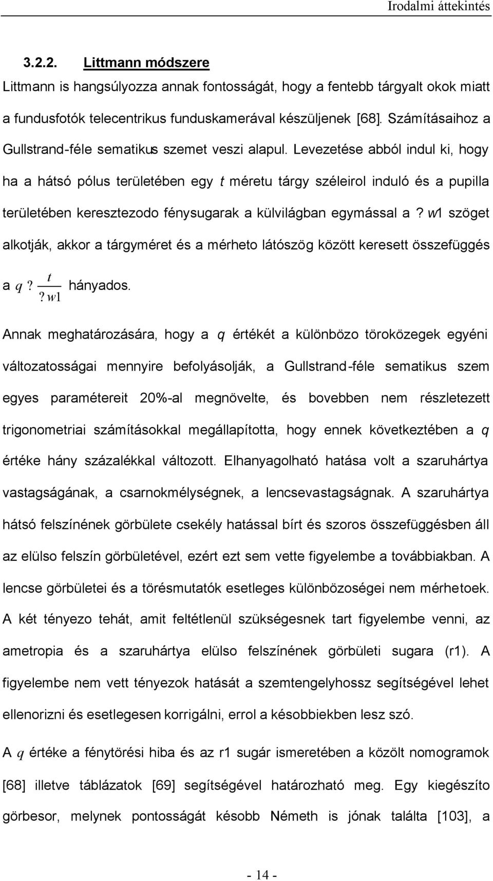 Levezetése abból indul ki, hogy ha a hátsó pólus területében egy t méretu tárgy széleirol induló és a pupilla területében keresztezodo fénysugarak a külvilágban egymással a?