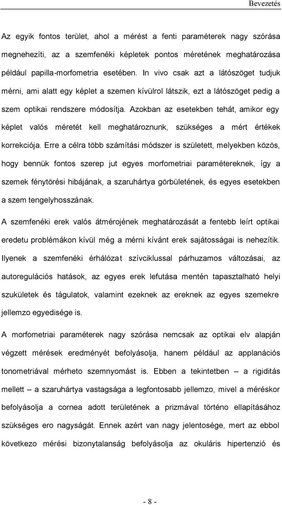 Azokban az esetekben tehát, amikor egy képlet valós méretét kell meghatároznunk, szükséges a mért értékek korrekciója.