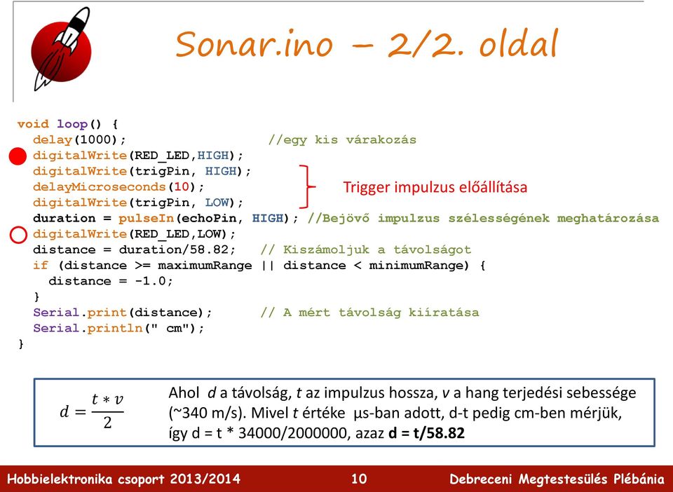 digitalwrite(trigpin, LOW); duration = pulsein(echopin, HIGH); //Bejövő impulzus szélességének meghatározása digitalwrite(red_led,low); distance = duration/58.