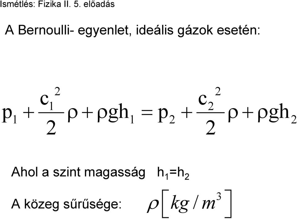 gázok esetén: + ρ+ρ + ρ+ρ p gh p gh