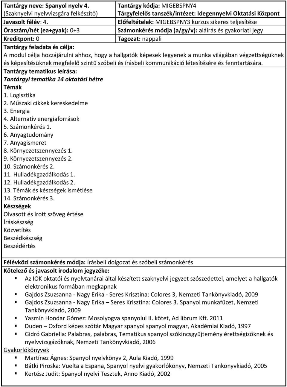 Alternatív energiaforrások 5. Számonkérés 1. 6. Anyagtudomány 7. Anyagismeret 8. Környezetszennyezés 1. 9.