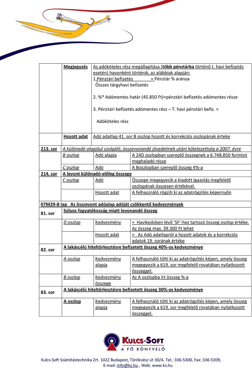 = Adóköteles rész Adó adatlap 41. sor B oszlop hozott és korrekciós oszlopának érteke 213. sor A különadó alapjául szolgáló, összevonandó jövedelmek utáni kötelezettség a 2007.