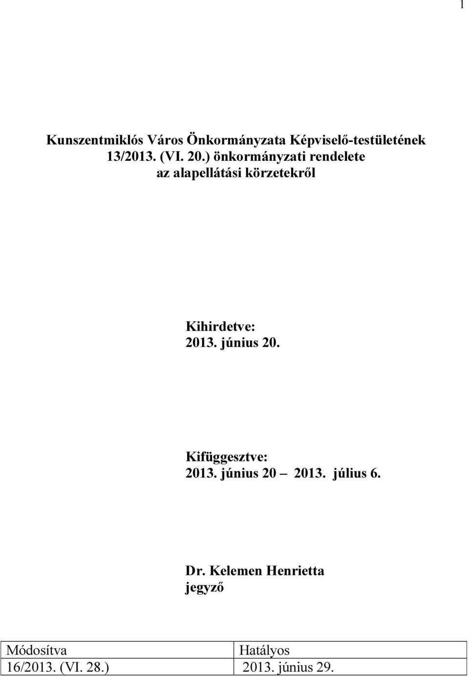 2013. június 20. Kifüggesztve: 2013. június 20 2013. július 6. Dr.