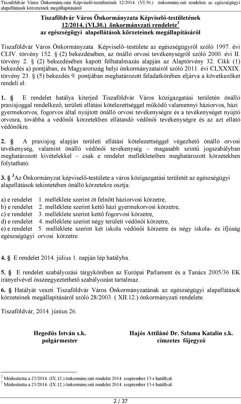 Cikk (1) bekezdés a) pontjában, és Magyarország helyi önkormányzatairól szóló 2011. évi CLXXXIX. törvény 23. (5) bekezdés 9.