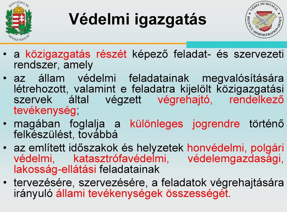 különleges jogrendre történő felkészülést, továbbá az említett időszakok és helyzetek honvédelmi, polgári védelmi, katasztrófavédelmi,