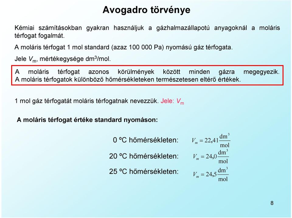 A moláris térfogat azonos körülmények között minden gázra megegyezik.