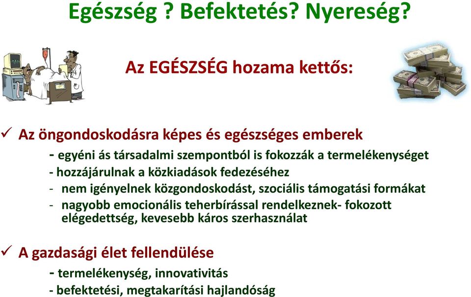 fokozzák a termelékenységet hozzájárulnak a közkiadások fedezéséhez nem igényelnek közgondoskodást, szociális