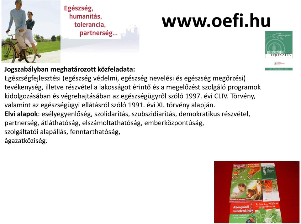 részvétel a lakosságot érintő és a megelőzést szolgáló programok kidolgozásában és végrehajtásában az egészségügyről szóló 1997. évi CLIV.