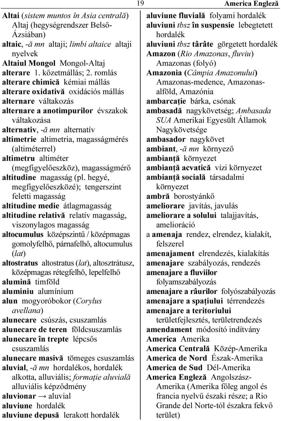 romlás Amazonia (Câmpia Amazonului) alterare chimică kémiai mállás Amazonas-medence, Amazonasalföld, Amazónia alterare oxidativă oxidációs mállás alternare váltakozás ambarcaţie bárka, csónak