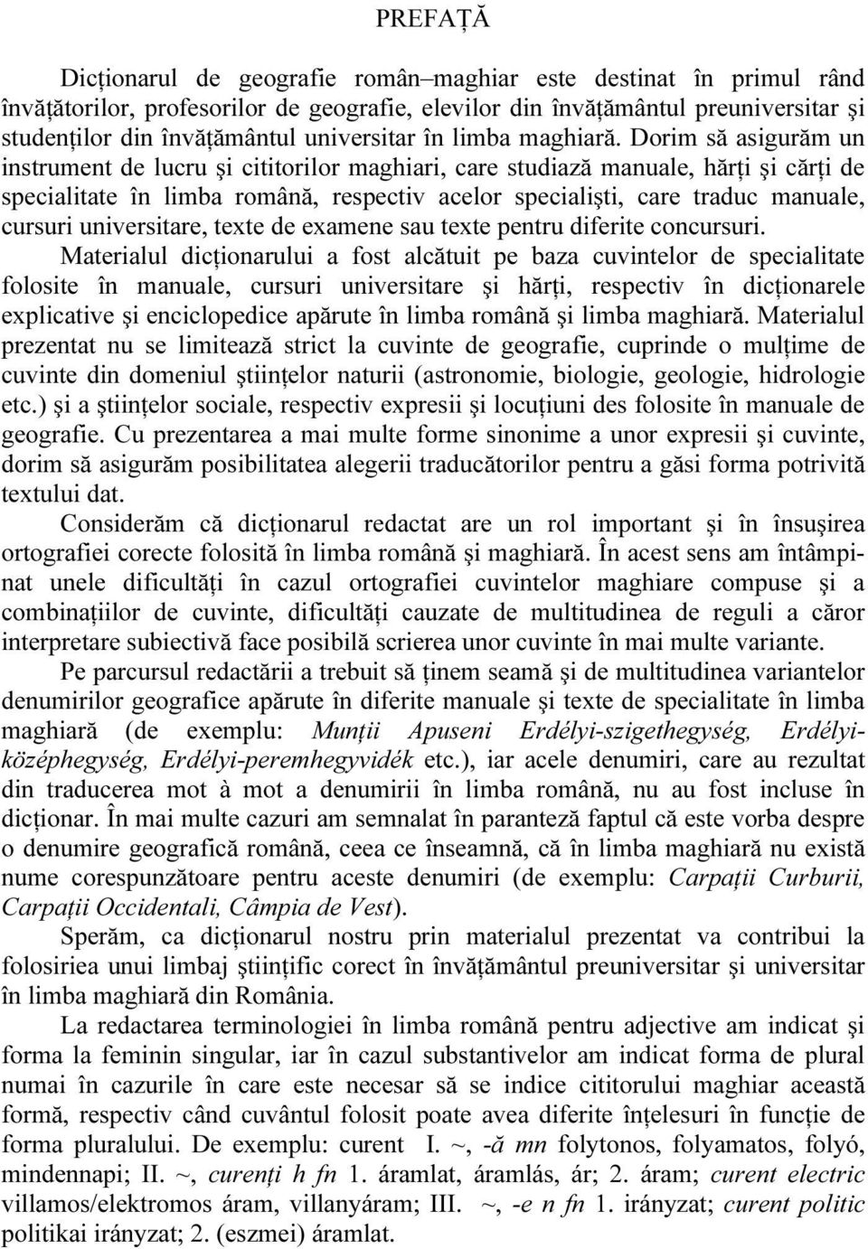 Dorim să asigurăm un instrument de lucru şi cititorilor maghiari, care studiază manuale, hărţi şi cărţi de specialitate în limba română, respectiv acelor specialişti, care traduc manuale, cursuri