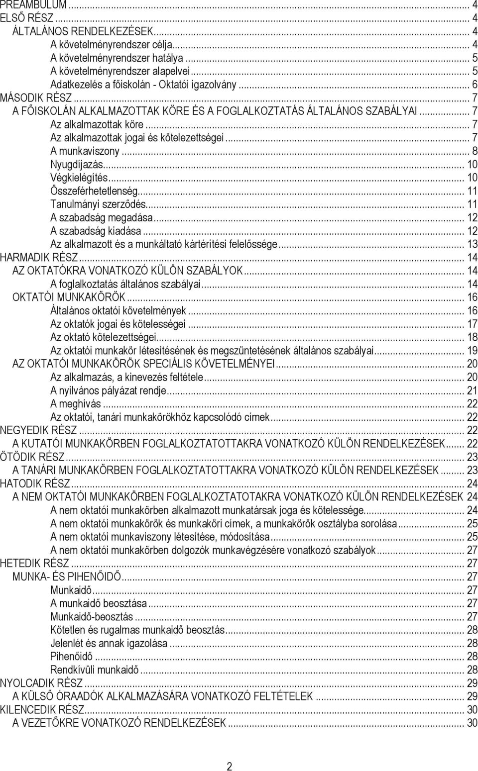 .. 7 Az alkalmazottak jogai és kötelezettségei... 7 A munkaviszony... 8 Nyugdíjazás... 10 Végkielégítés... 10 Összeférhetetlenség... 11 Tanulmányi szerződés... 11 A szabadság megadása.