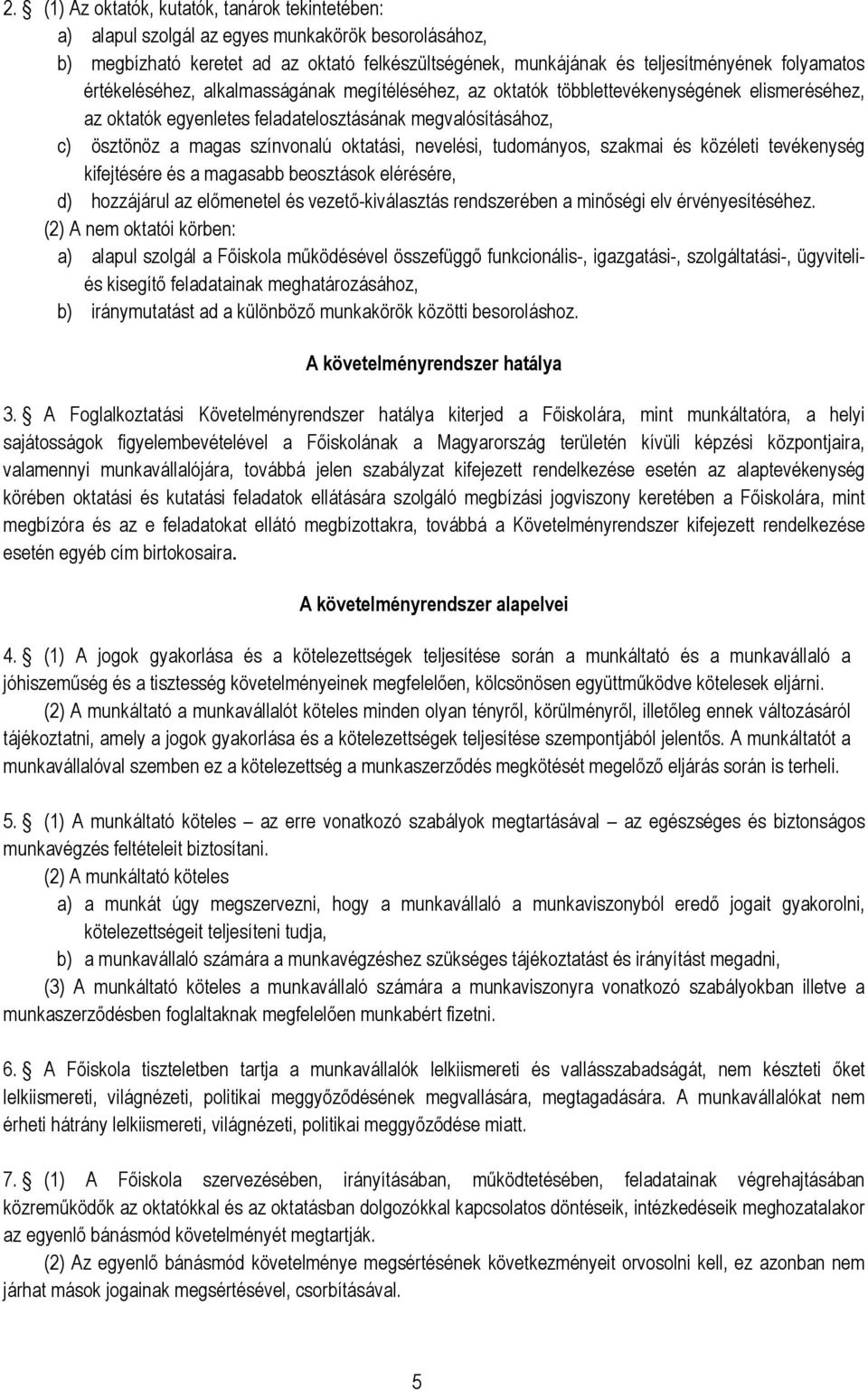 nevelési, tudományos, szakmai és közéleti tevékenység kifejtésére és a magasabb beosztások elérésére, d) hozzájárul az előmenetel és vezető-kiválasztás rendszerében a minőségi elv érvényesítéséhez.