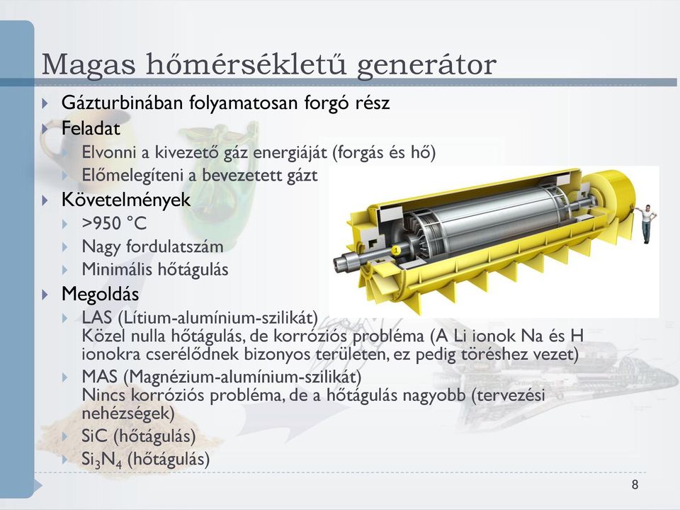 Közel nulla hőtágulás, de korróziós probléma (A Li ionok Na és H ionokra cserélődnek bizonyos területen, ez pedig töréshez vezet)